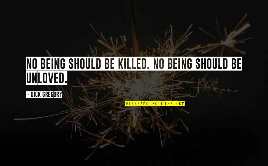 Frustacion Quotes By Dick Gregory: No being should be killed. No being should Frustacion Quotes By Dick Gregory: No being should be killed. No being should