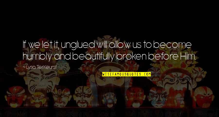 Frustacion Quotes By Lysa TerKeurst: If we let it, unglued will allow us Frustacion Quotes By Lysa TerKeurst: If we let it, unglued will allow us