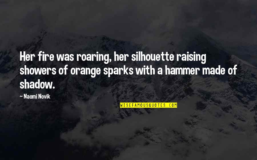 Frustacion Quotes By Naomi Novik: Her fire was roaring, her silhouette raising showers Frustacion Quotes By Naomi Novik: Her fire was roaring, her silhouette raising showers