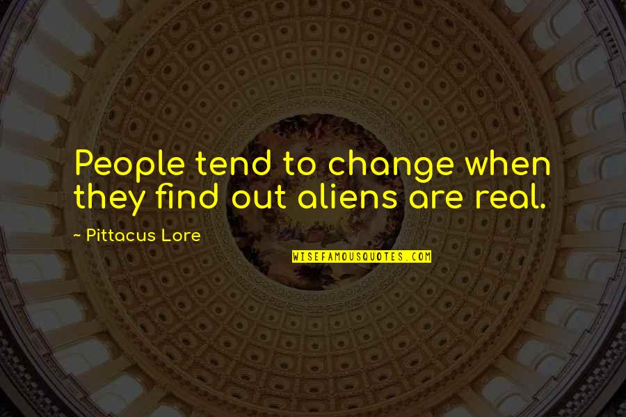 Frustasi Atau Quotes By Pittacus Lore: People tend to change when they find out Frustasi Atau Quotes By Pittacus Lore: People tend to change when they find out