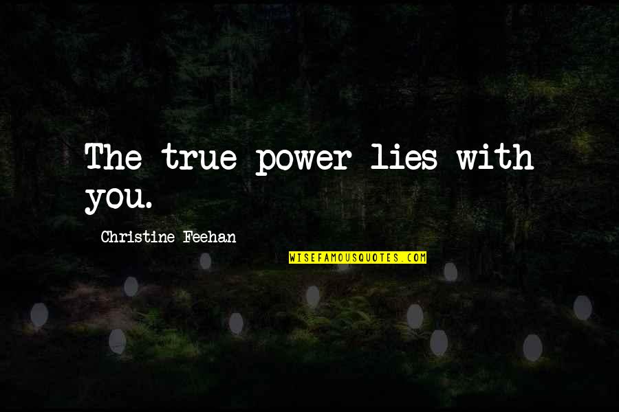 Frustasi Ivan Quotes By Christine Feehan: The true power lies with you. Frustasi Ivan Quotes By Christine Feehan: The true power lies with you.