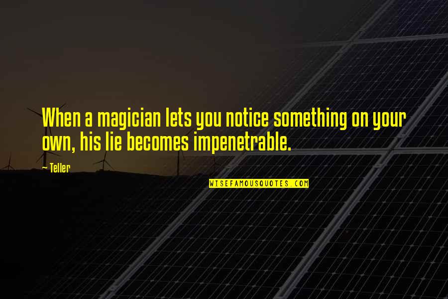 Frustasi Ivan Quotes By Teller: When a magician lets you notice something on