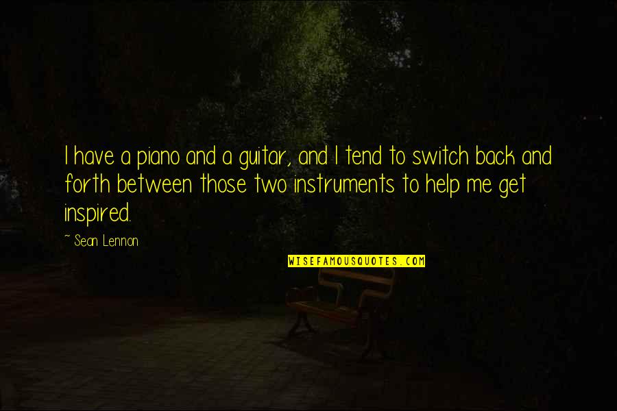 Frustasi Kbbi Quotes By Sean Lennon: I have a piano and a guitar, and Frustasi Kbbi Quotes By Sean Lennon: I have a piano and a guitar, and