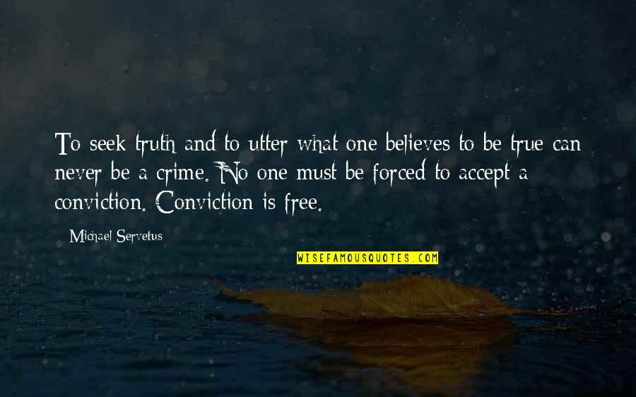 Frusteation Quotes By Michael Servetus: To seek truth and to utter what one