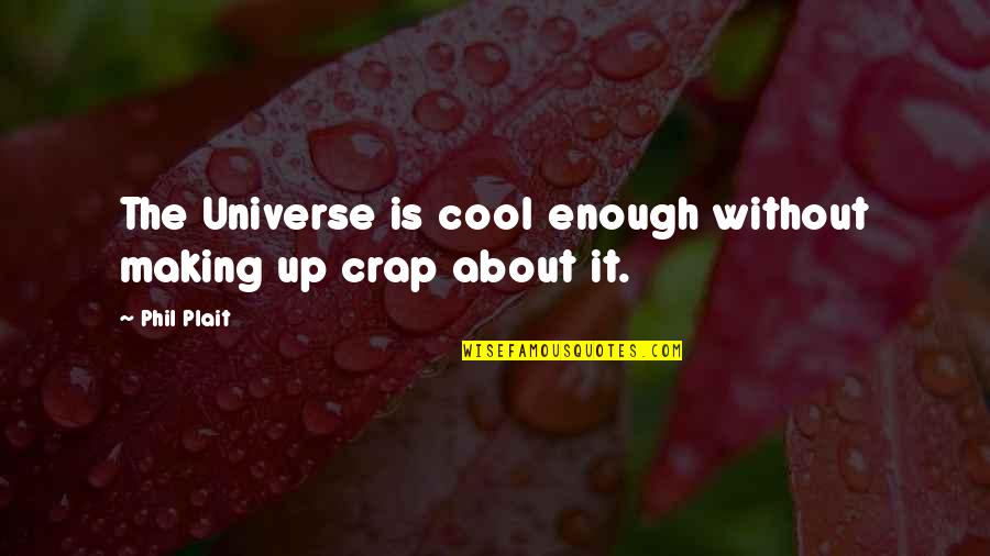 Frusteation Quotes By Phil Plait: The Universe is cool enough without making up