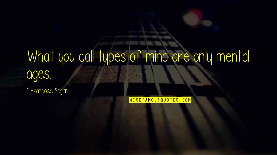 Frustracija Pojam Quotes By Francoise Sagan: What you call types of mind are only Frustracija Pojam Quotes By Francoise Sagan: What you call types of mind are only