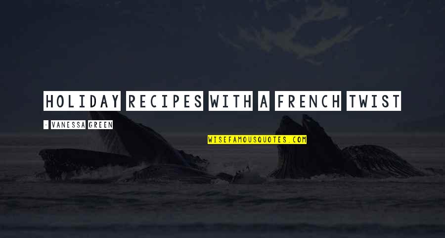 Frustracija Psihologija Quotes By Vanessa Green: Holiday Recipes with a French Twist Frustracija Psihologija Quotes By Vanessa Green: Holiday Recipes with a French Twist