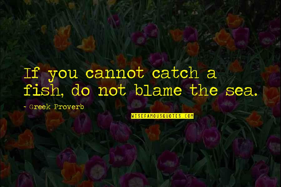 Frustracija Znacenje Quotes By Greek Proverb: If you cannot catch a fish, do not Frustracija Znacenje Quotes By Greek Proverb: If you cannot catch a fish, do not