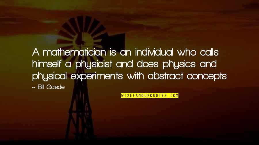 Frustracion Concepto Quotes By Bill Gaede: A mathematician is an individual who calls himself