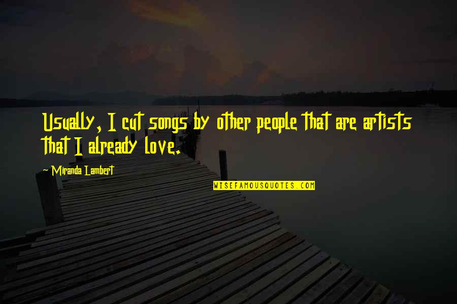 Frustrada Sinonimos Quotes By Miranda Lambert: Usually, I cut songs by other people that