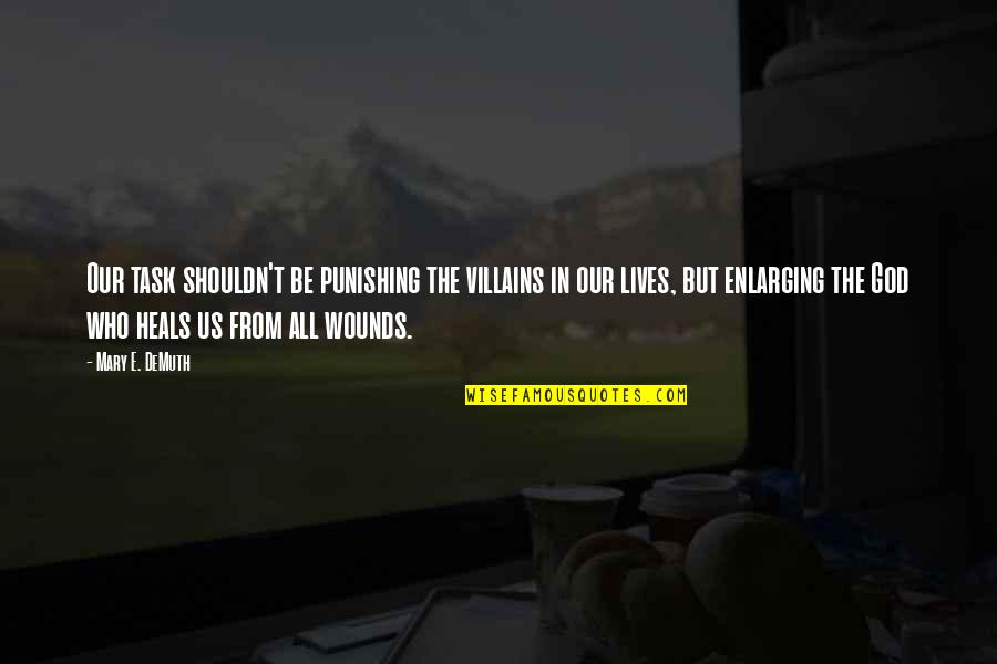 Frustrado Por Quotes By Mary E. DeMuth: Our task shouldn't be punishing the villains in Frustrado Por Quotes By Mary E. DeMuth: Our task shouldn't be punishing the villains in