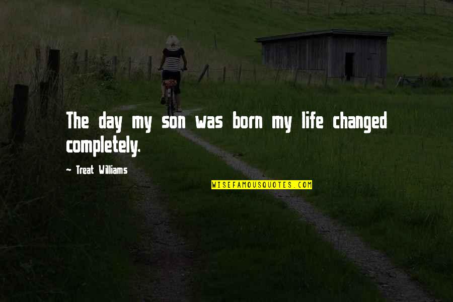 Frustrado Por Quotes By Treat Williams: The day my son was born my life Frustrado Por Quotes By Treat Williams: The day my son was born my life