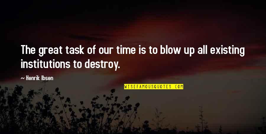 Frustrados Quotes By Henrik Ibsen: The great task of our time is to