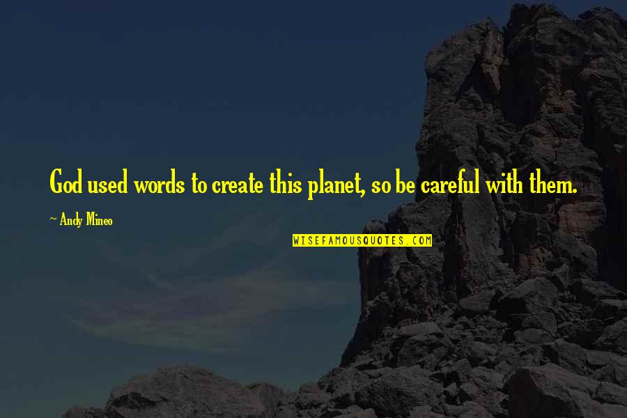 Frustrated At Work Quotes By Andy Mineo: God used words to create this planet, so