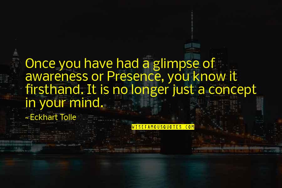 Frustrated At Work Quotes By Eckhart Tolle: Once you have had a glimpse of awareness Frustrated At Work Quotes By Eckhart Tolle: Once you have had a glimpse of awareness