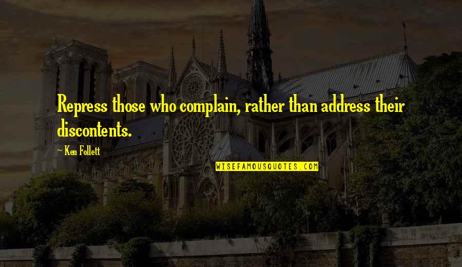Frustrated At Work Quotes By Ken Follett: Repress those who complain, rather than address their