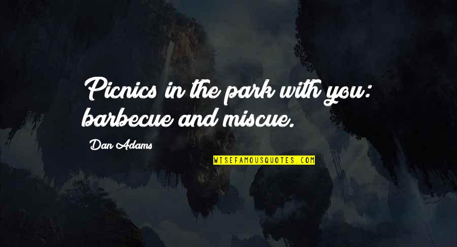 Frustrated From Family Quotes By Dan Adams: Picnics in the park with you: barbecue and