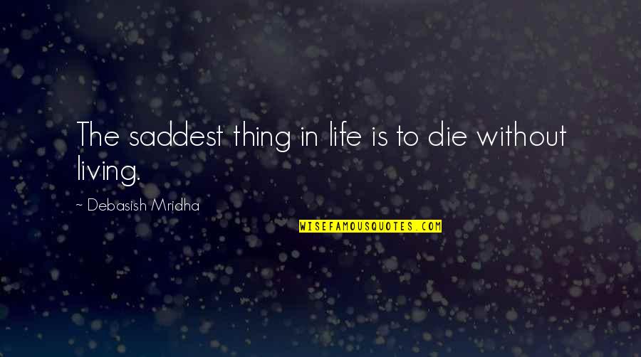 Frustrated From Family Quotes By Debasish Mridha: The saddest thing in life is to die