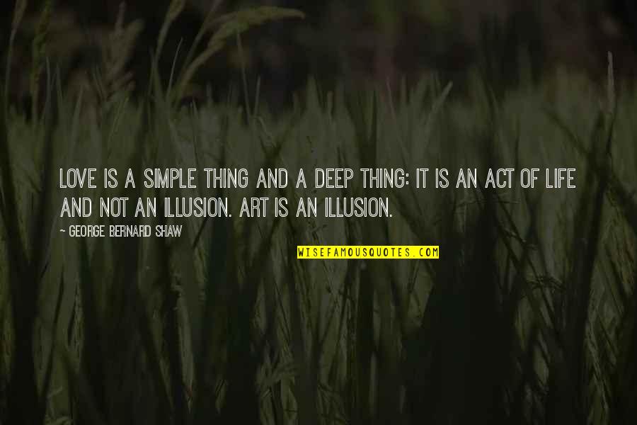 Frustrated From Family Quotes By George Bernard Shaw: Love is a simple thing and a deep