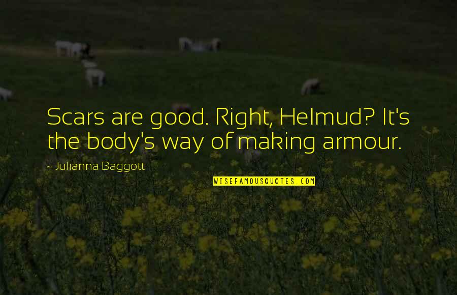 Frustrated From Family Quotes By Julianna Baggott: Scars are good. Right, Helmud? It's the body's