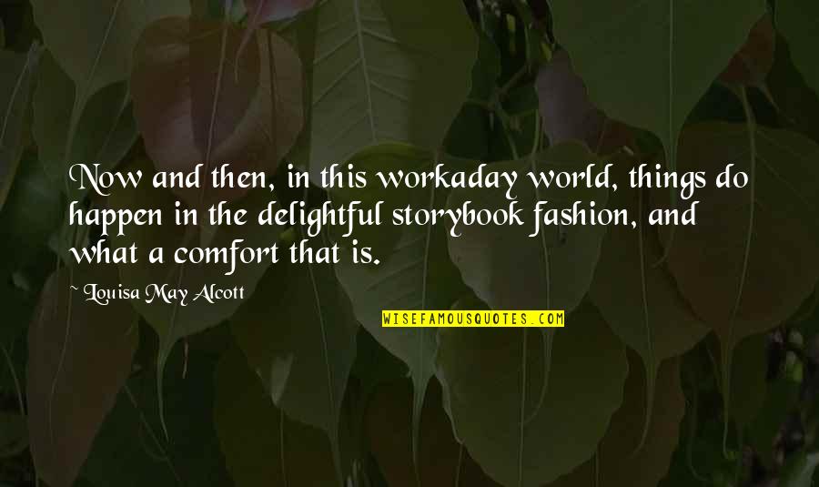 Frustrated From Family Quotes By Louisa May Alcott: Now and then, in this workaday world, things