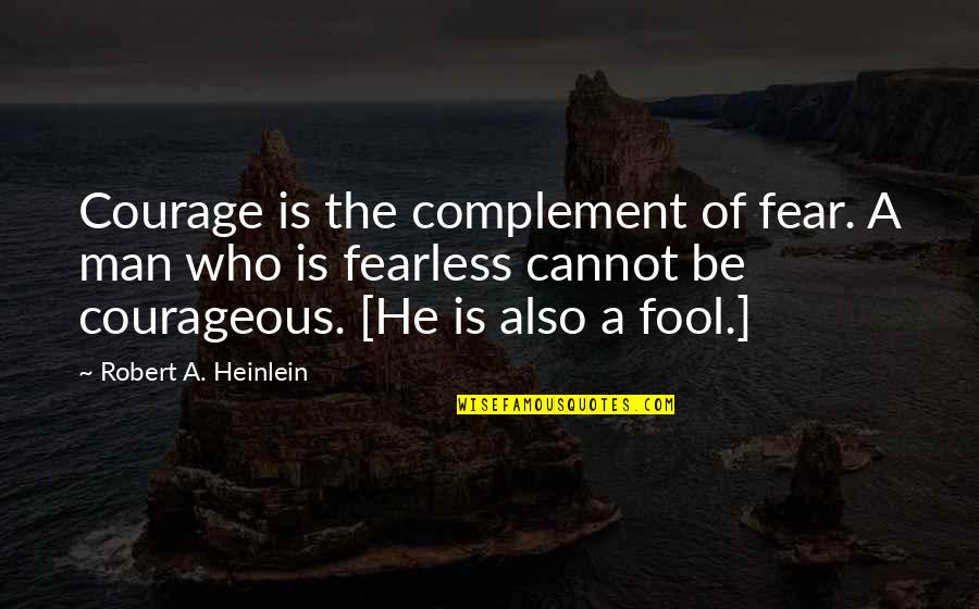 Frustrated Mind Quotes By Robert A. Heinlein: Courage is the complement of fear. A man Frustrated Mind Quotes By Robert A. Heinlein: Courage is the complement of fear. A man