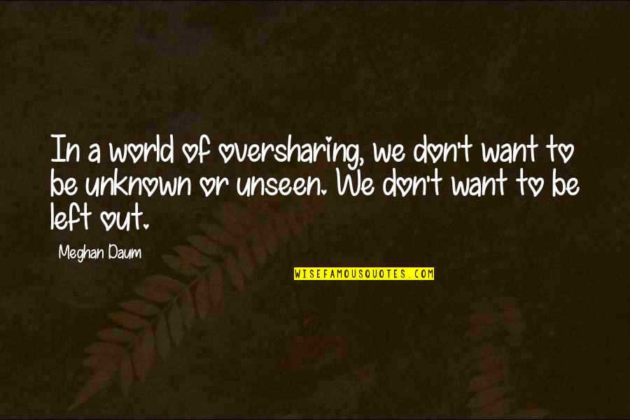 Frustrated Singer Quotes By Meghan Daum: In a world of oversharing, we don't want