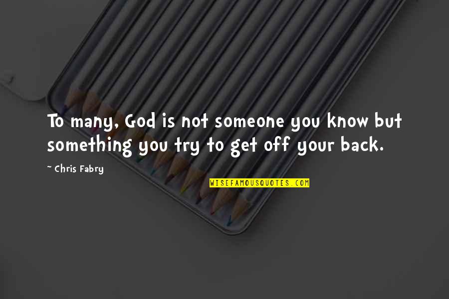 Frustrated With Friends Quotes By Chris Fabry: To many, God is not someone you know