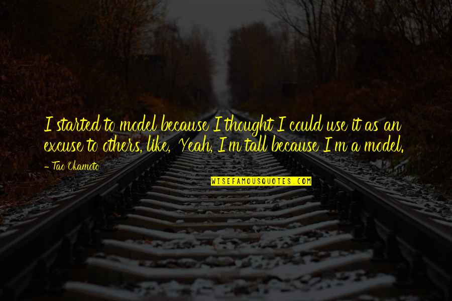 Frustrated With Friends Quotes By Tao Okamoto: I started to model because I thought I Frustrated With Friends Quotes By Tao Okamoto: I started to model because I thought I