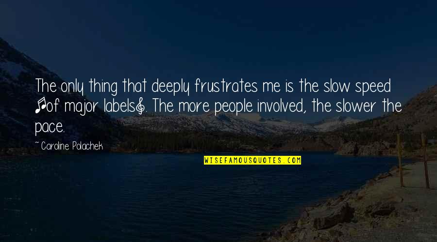 Frustrates Quotes By Caroline Polachek: The only thing that deeply frustrates me is