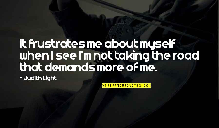 Frustrates Quotes By Judith Light: It frustrates me about myself when I see