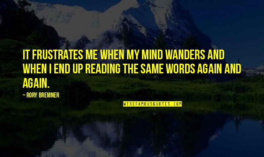 Frustrates Quotes By Rory Bremner: It frustrates me when my mind wanders and