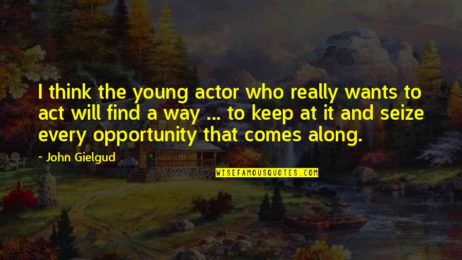 Frustratin Quotes By John Gielgud: I think the young actor who really wants