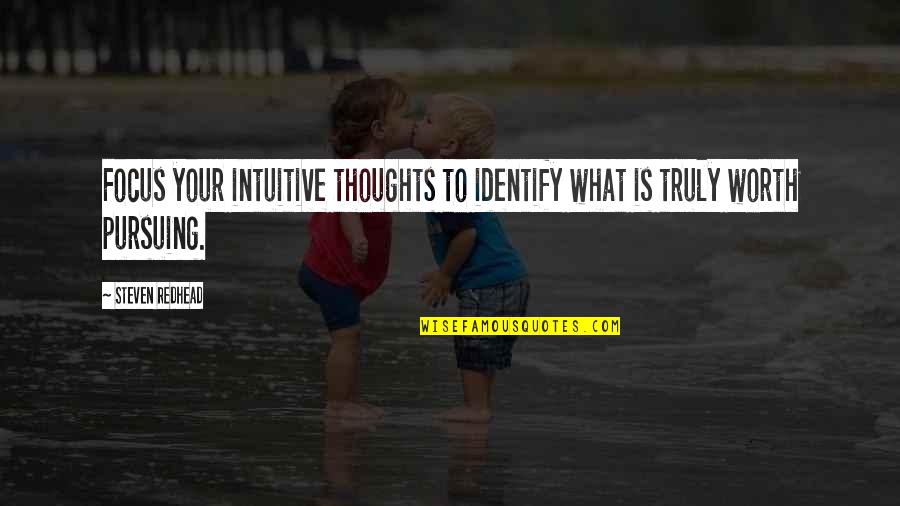 Frustrating Friends Quotes By Steven Redhead: Focus your intuitive thoughts to identify what is