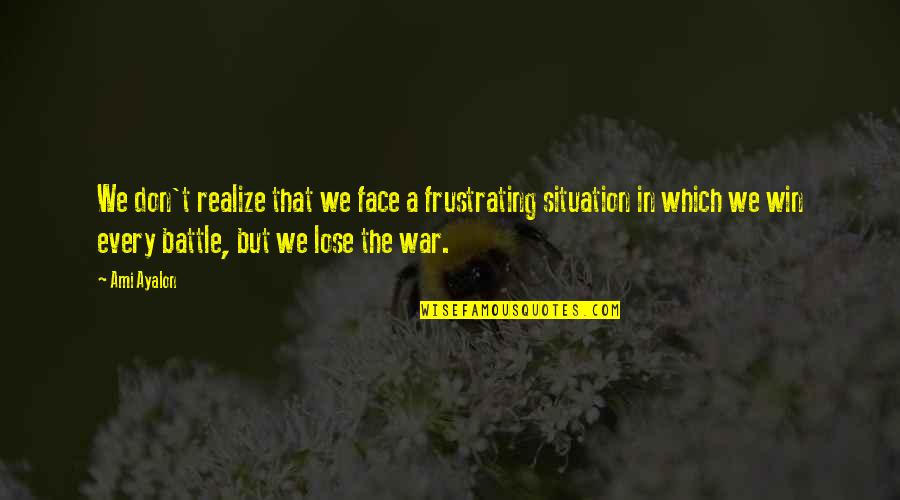 Frustrating Quotes By Ami Ayalon: We don't realize that we face a frustrating Frustrating Quotes By Ami Ayalon: We don't realize that we face a frustrating