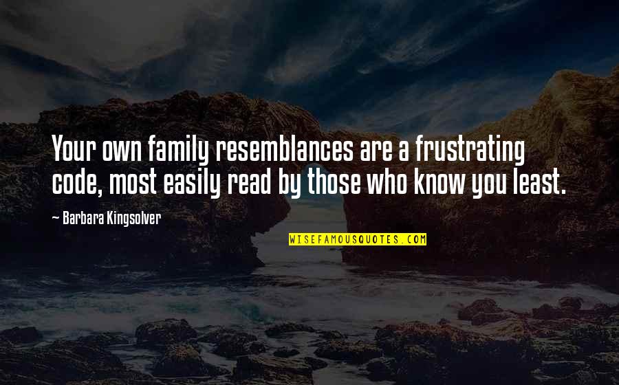 Frustrating Quotes By Barbara Kingsolver: Your own family resemblances are a frustrating code, Frustrating Quotes By Barbara Kingsolver: Your own family resemblances are a frustrating code,
