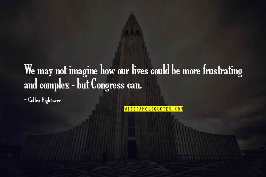 Frustrating Quotes By Cullen Hightower: We may not imagine how our lives could Frustrating Quotes By Cullen Hightower: We may not imagine how our lives could
