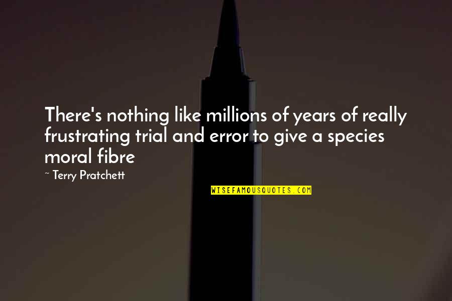 Frustrating Quotes By Terry Pratchett: There's nothing like millions of years of really