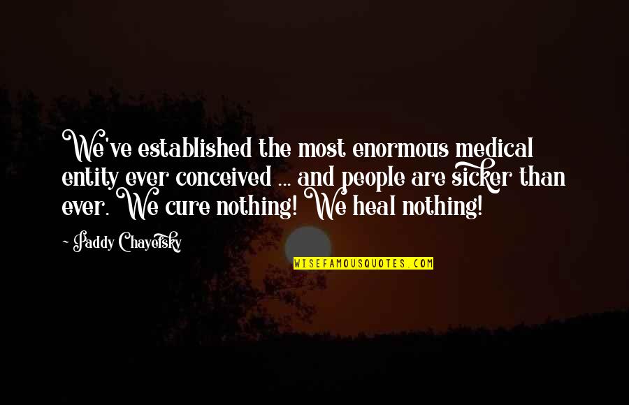 Frustration And Anger Quotes By Paddy Chayefsky: We've established the most enormous medical entity ever Frustration And Anger Quotes By Paddy Chayefsky: We've established the most enormous medical entity ever