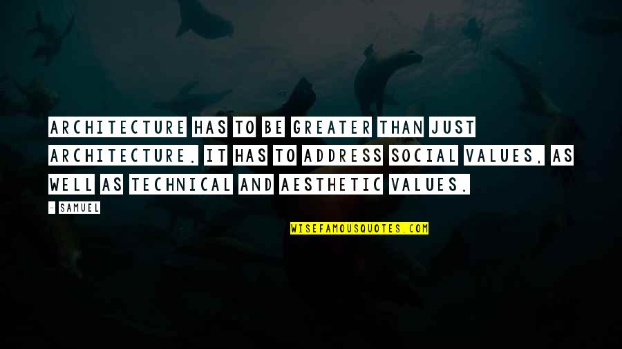 Frustration And Irritation Quotes By Samuel: Architecture has to be greater than just architecture.