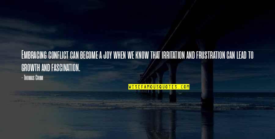 Frustration And Irritation Quotes By Thomas Crum: Embracing conflict can become a joy when we