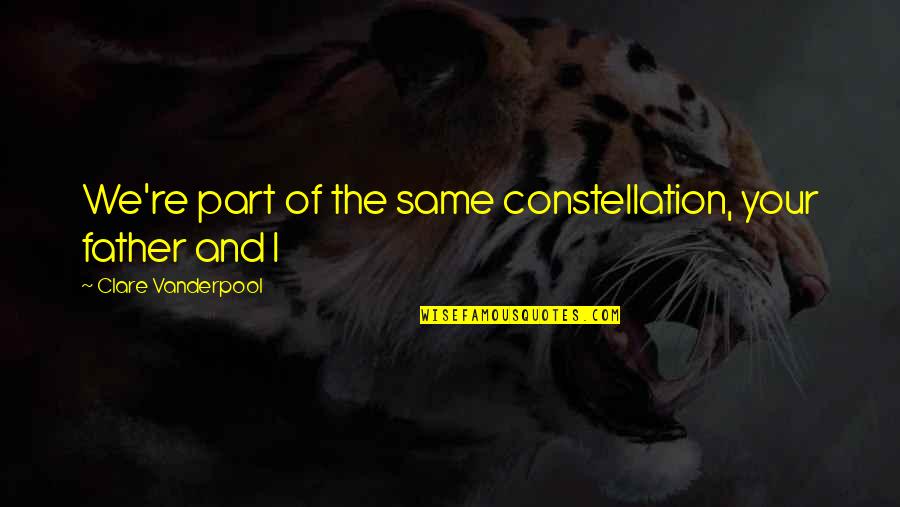 Frustration God Quotes By Clare Vanderpool: We're part of the same constellation, your father