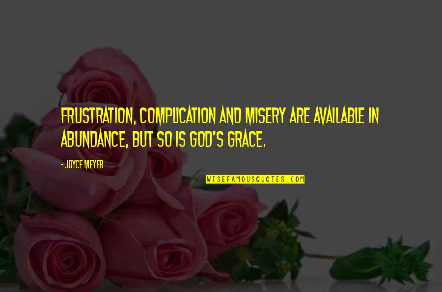 Frustration God Quotes By Joyce Meyer: Frustration, complication and misery are available in abundance,