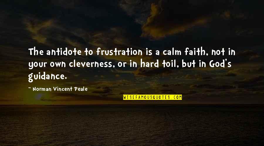 Frustration God Quotes By Norman Vincent Peale: The antidote to frustration is a calm faith,