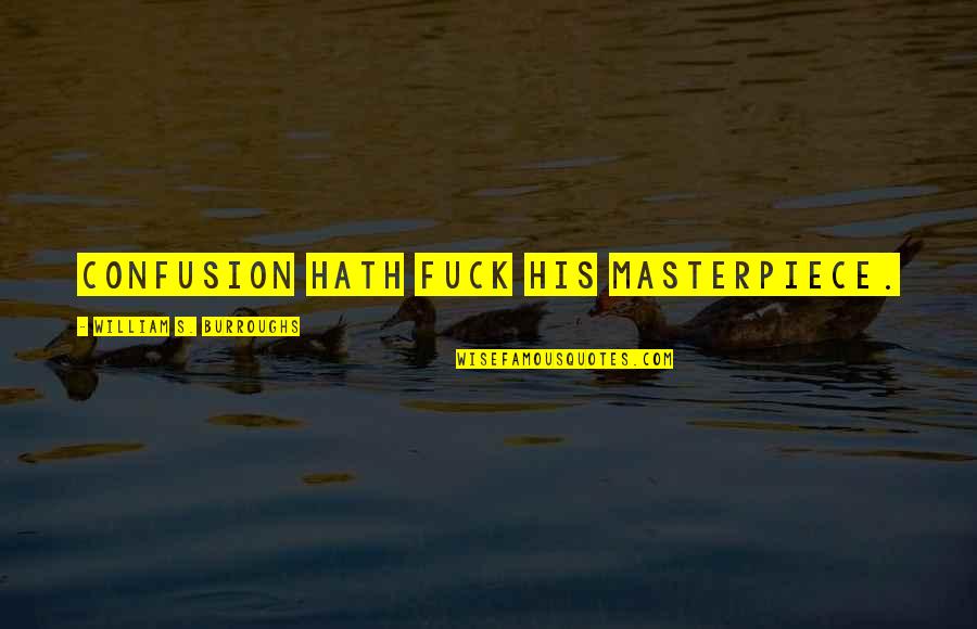 Frustration God Quotes By William S. Burroughs: Confusion hath fuck his masterpiece.