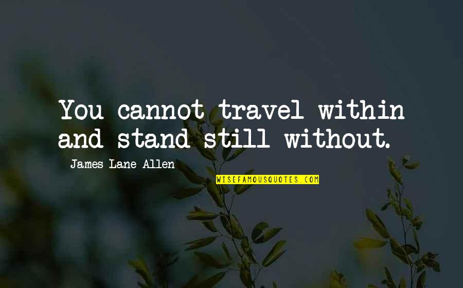 Frustration In Sports Quotes By James Lane Allen: You cannot travel within and stand still without.