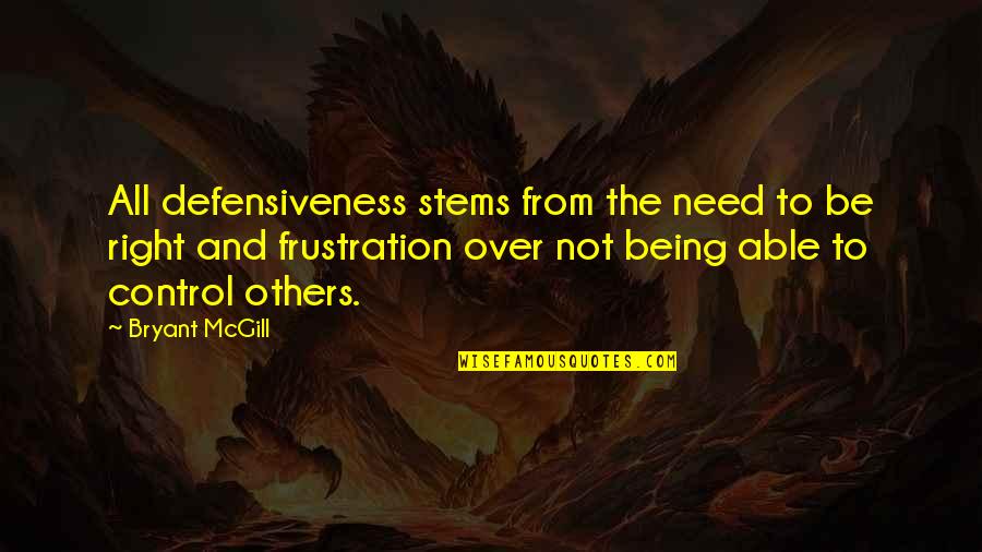 Frustration Quotes By Bryant McGill: All defensiveness stems from the need to be