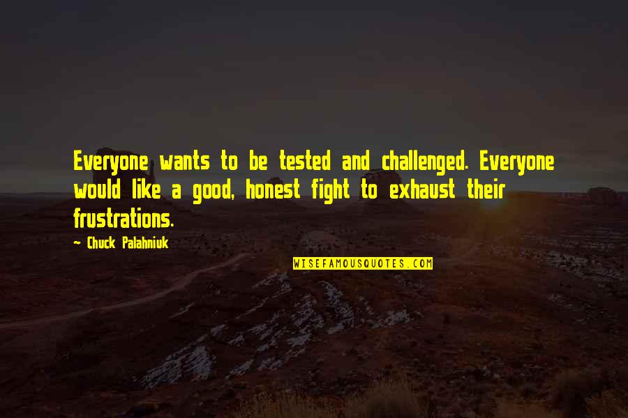 Frustration Quotes By Chuck Palahniuk: Everyone wants to be tested and challenged. Everyone Frustration Quotes By Chuck Palahniuk: Everyone wants to be tested and challenged. Everyone