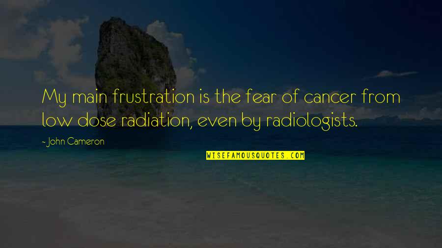 Frustration Quotes By John Cameron: My main frustration is the fear of cancer Frustration Quotes By John Cameron: My main frustration is the fear of cancer