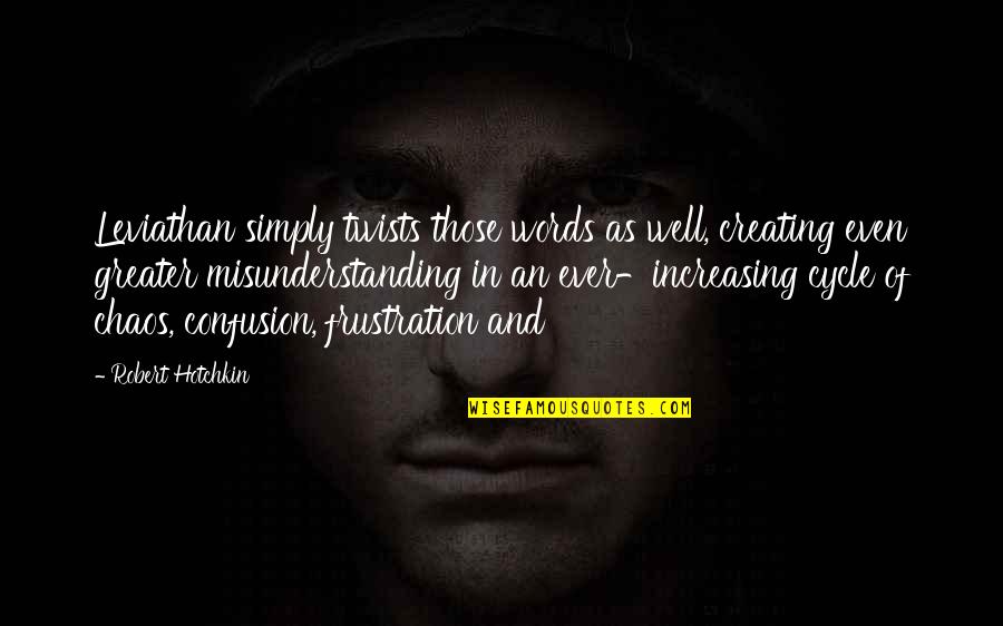 Frustration Quotes By Robert Hotchkin: Leviathan simply twists those words as well, creating